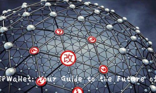 Understanding TPWallet: Your Guide to the Future of Digital Wallets